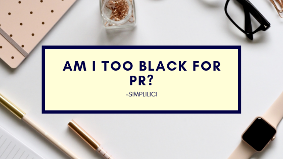Am I too Black to Be in PR?